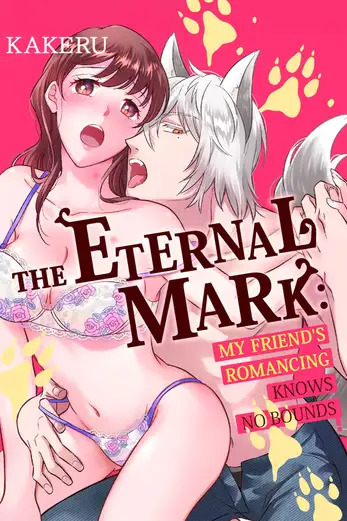 The Eternal Mark: My Friend's Romancing Knows No Bounds The Eternal Mark: My Friend's Romancing Knows No Bounds