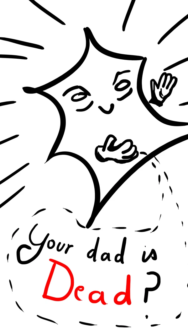 Your dad is dead ?