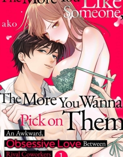 The More You Like Someone, the More You Wanna Pick on Them An Awkward, Obsessive Love Between Rival Coworkers (Official) The More You Like Someone, the More You Wanna Pick on Them An Awkward, Obsessive Love Between Rival Coworkers (Official)