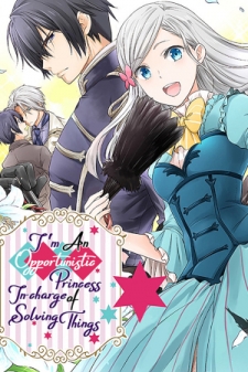 I'm An Opportunistic Princess In-Charge of Solving Things I'm An Opportunistic Princess In-Charge of Solving Things