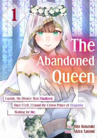 The Abandoned Queen: Luckily, My Divorce was Finalized. Once I Left, I Found the Crown Prince of Dragonia Waiting for Me (Official) The Abandoned Queen: Luckily, My Divorce was Finalized. Once I Left, I Found the Crown Prince of Dragonia Waiting for Me (Official)