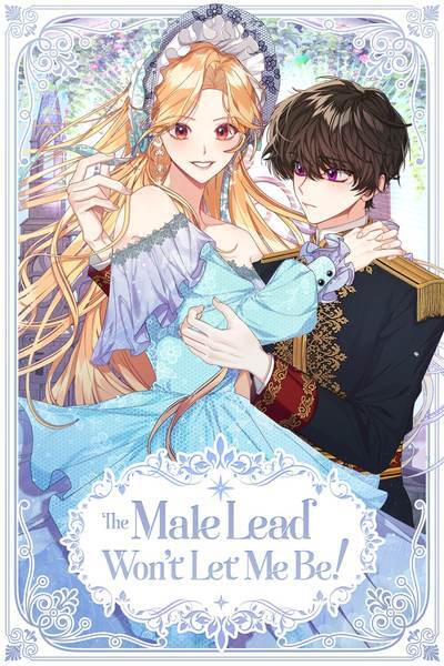 The Male Lead Won't Let Me Be! The Male Lead Won't Let Me Be!