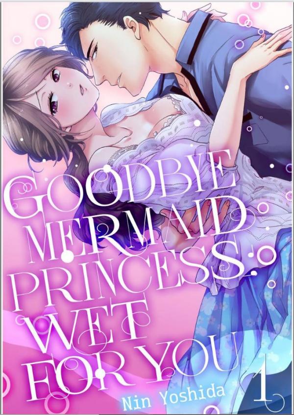 Goodbye Mermaid Princess: Wet for You Goodbye Mermaid Princess: Wet for You