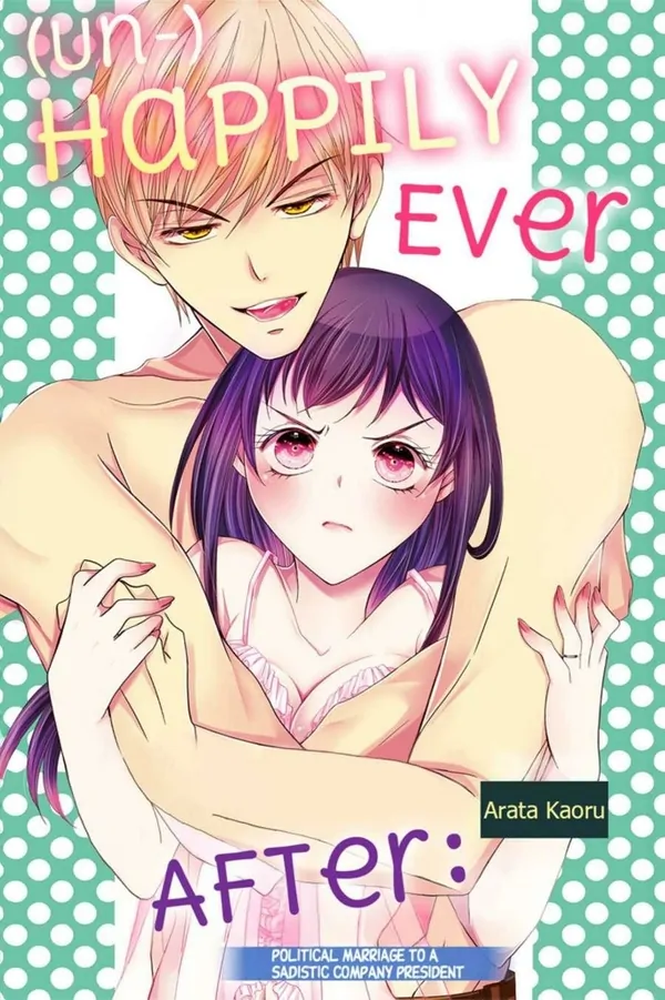 (Un-)Happily Ever After: Political Marriage to a Sadistic Company President