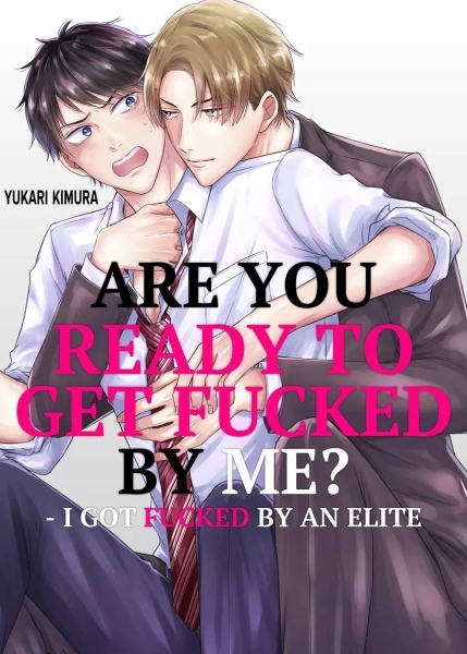 Are You Ready to Get Fucked by Me? - I Got Fucked by an Elite Are You Ready to Get Fucked by Me? - I Got Fucked by an Elite