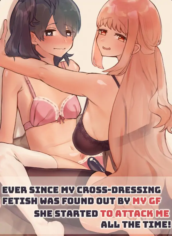 Ever since my cross-dressing fetish was found out by my GF,she started to attack me all the time!