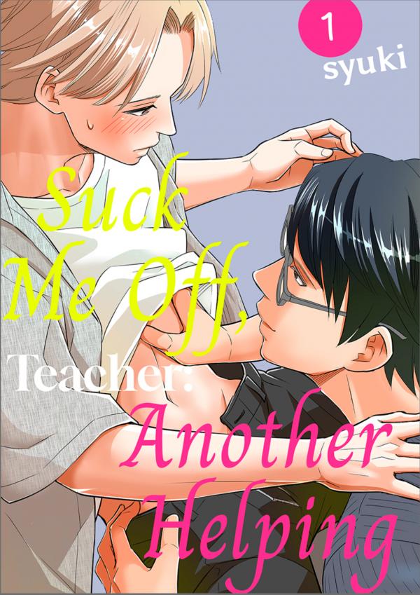 SUCK ME OFF, TEACHER: Another helping SUCK ME OFF, TEACHER: Another helping