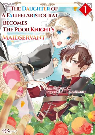 The Daughter of a Fallen Aristocrat Becomes The Poor Knight's Maidservant/Official The Daughter of a Fallen Aristocrat Becomes The Poor Knight's Maidservant/Official