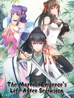 The Martial Emperor's Life After Seclusion The Martial Emperor's Life After Seclusion