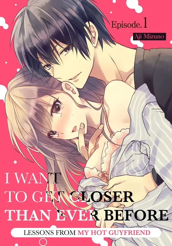 I Want To Get Closer Than Ever Before -Lessons From My Hot Guyfriend- [ Official ]
