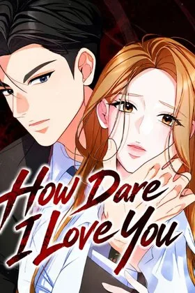 How Dare I Love You