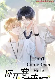 Don’t Come Over Here