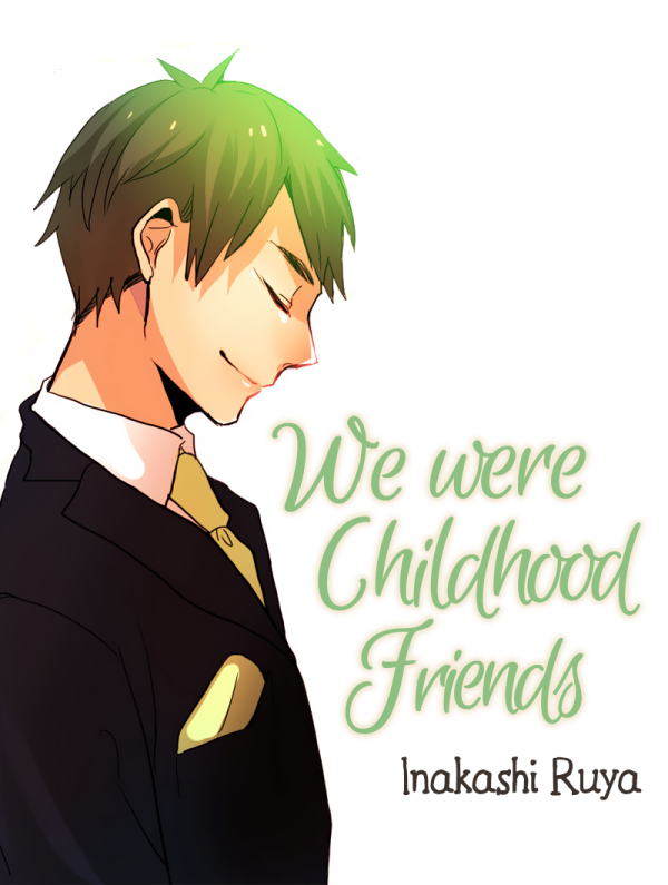 We were Childhood Friends We were Childhood Friends