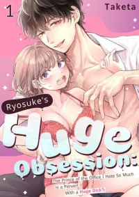 Ryosuke's Huge Obsession: The Prince of the Office I Hate So Much is a P*rvert With a Huge Dick?!