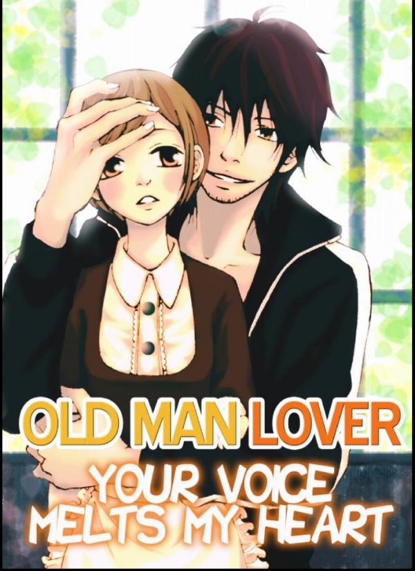 Your Voice Melts My Heart: Old man Lover Your Voice Melts My Heart: Old man Lover