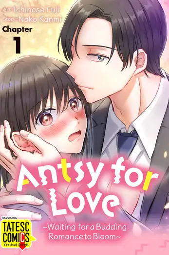 Antsy for Love ~Waiting for a Budding Romance to Bloom~ Antsy for Love ~Waiting for a Budding Romance to Bloom~
