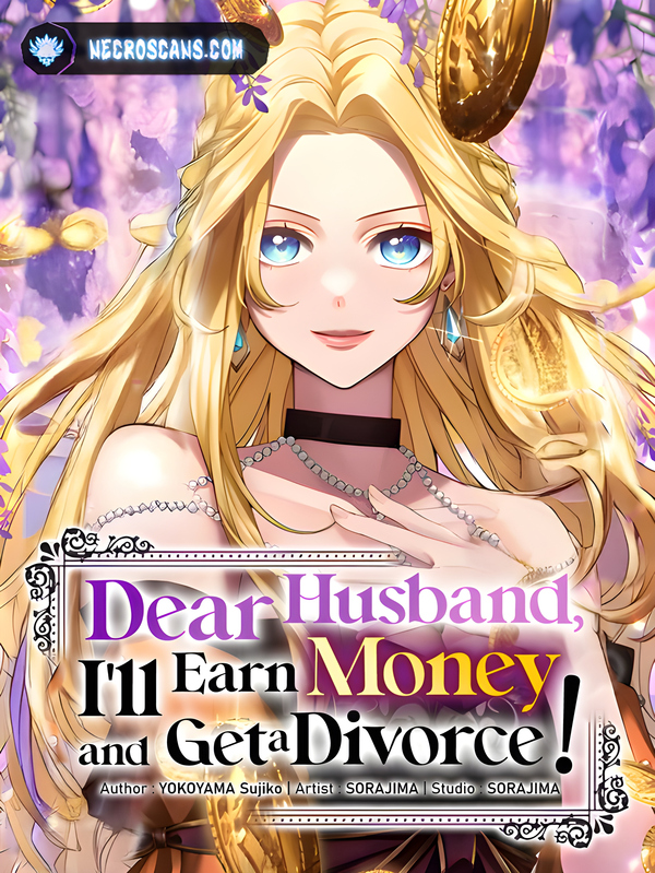 Dear Husband, I'll Earn Money and Get a Divorce! Dear Husband, I'll Earn Money and Get a Divorce!