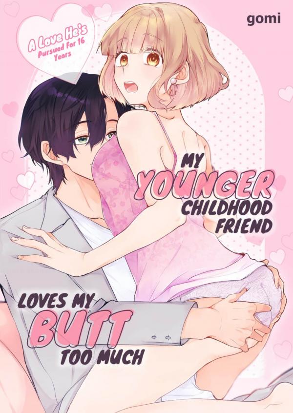 My Younger Childhood Friend Loves My Butt Too Much: A Love He's Pursued for 16 Years My Younger Childhood Friend Loves My Butt Too Much: A Love He's Pursued for 16 Years