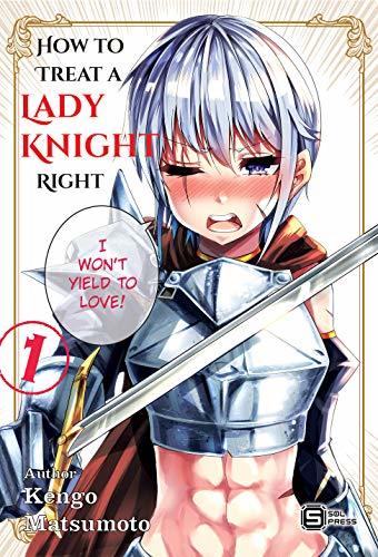 A Story About Treating a Female Knight Who Has Never Been Treated as a Woman as a Woman A Story About Treating a Female Knight Who Has Never Been Treated as a Woman as a Woman