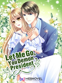 Let Me Go! You Demon President Let Me Go! You Demon President