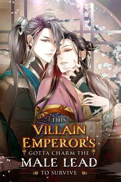 This Villain Emperor's Gotta Charm the Male Lead to Survive! This Villain Emperor's Gotta Charm the Male Lead to Survive!