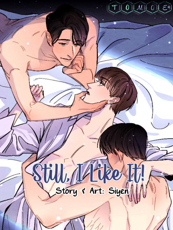 Still, I Like It! Still, I Like It!