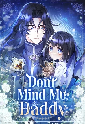 Don’t Mind Me, Daddy Don’t Mind Me, Daddy