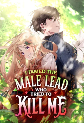 I Tamed the Male Lead Who Tried to Kill Me I Tamed the Male Lead Who Tried to Kill Me