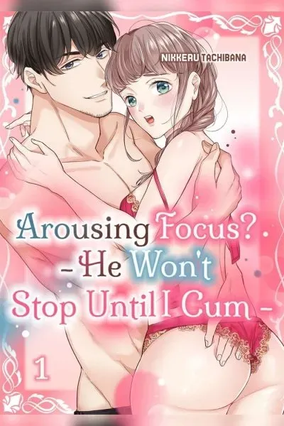 Arousing Focus? - He Won't Stop Until I Cum -
