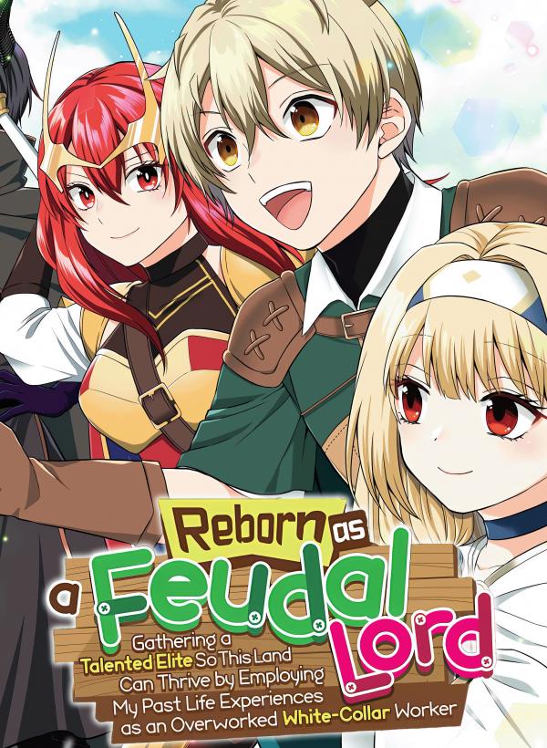 Reborn as a Feudal Lord Gathering a Talented Elite So This Land Can Thrive by Employing My Past Life Experiences as an Overworked White-Collar Worker (Official)