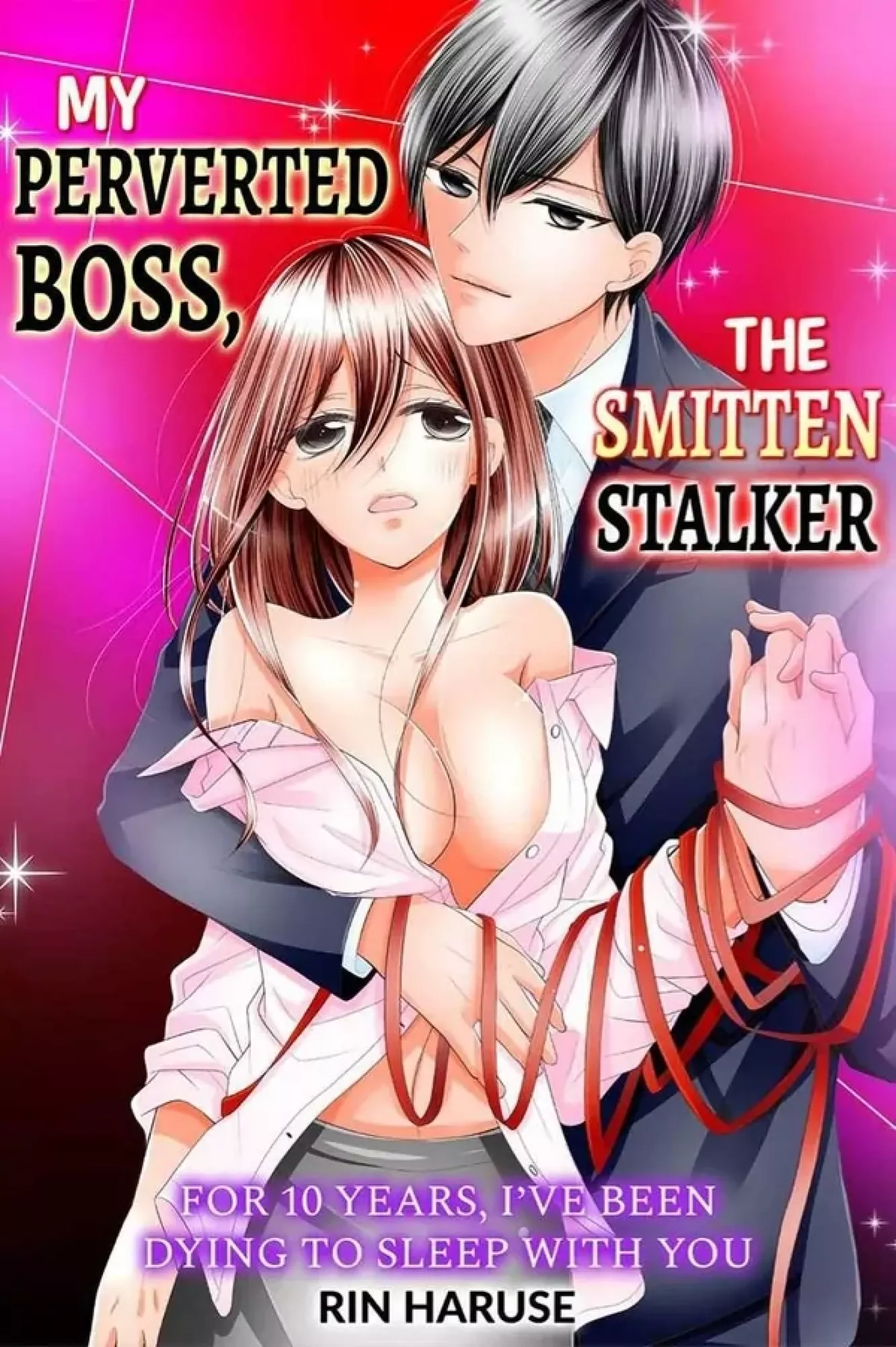 My Perverted Boss, the Smitten Stalker -For 10 Years, I've Been Dying to Sleep With You