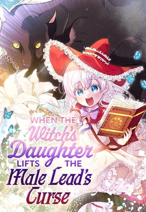 When the Witch’s Daughter Lifts the Male Lead’s Curse When the Witch’s Daughter Lifts the Male Lead’s Curse