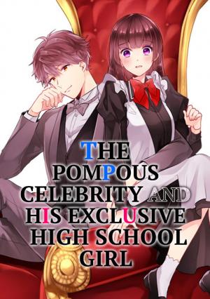 Read The Pompous Celebrity and His Exclusive High School Girl