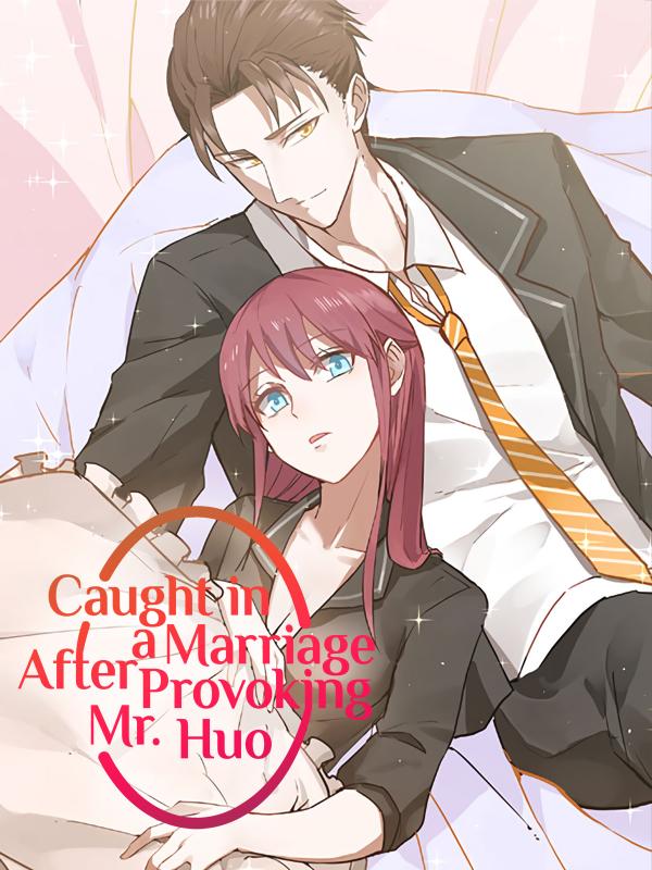 Caught in a Marriage After Provoking Mr Huo (Official) Caught in a Marriage After Provoking Mr Huo (Official)