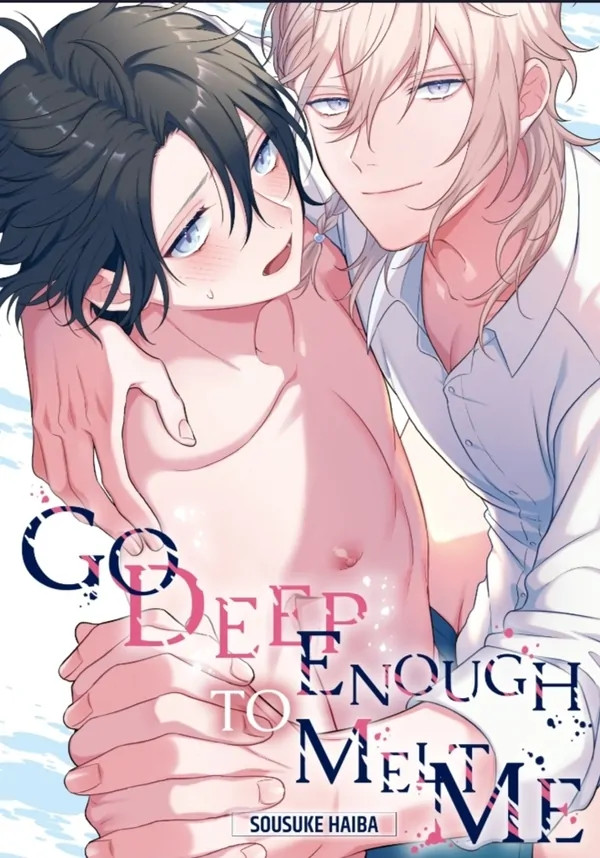 Go Deep Enough to Melt Me Go Deep Enough to Melt Me