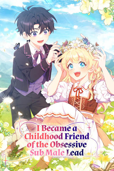I Became a Childhood Friend of the Obsessive Sub Male Lead I Became a Childhood Friend of the Obsessive Sub Male Lead