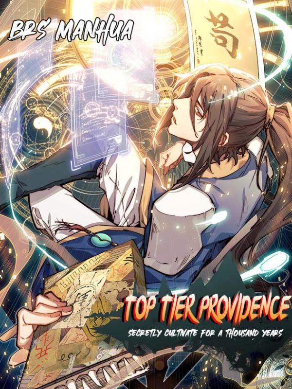 Top Tier Providence: Secretly Cultivate for a Thousand Years Top Tier Providence: Secretly Cultivate for a Thousand Years