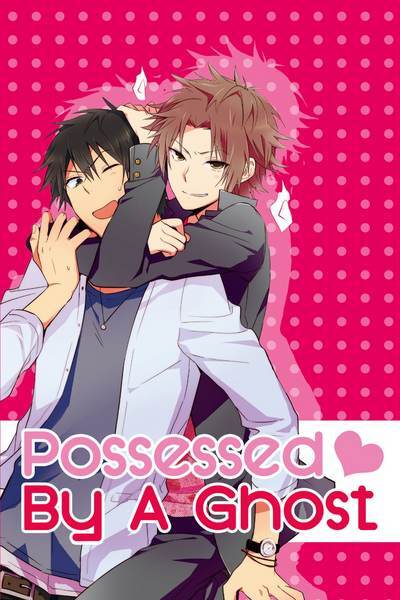 Possessed by a Ghost Possessed by a Ghost