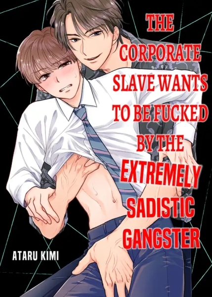 The Corporate Slave Wants to be Fucked by the Extremely Sadistic Gangster The Corporate Slave Wants to be Fucked by the Extremely Sadistic Gangster
