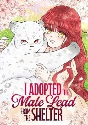 I Adopted the Male Lead from the Shelter