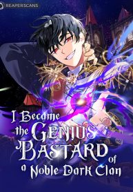 I Became the Genius Bastard of a Noble Dark Clan I Became the Genius Bastard of a Noble Dark Clan