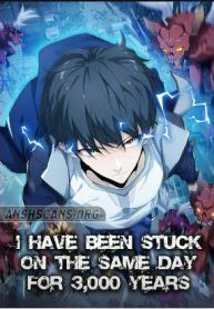 Read I Was Stuck On The Same Day For 3,000 Years