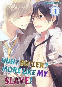 Huh? Butler? More Like My Slave! Huh? Butler? More Like My Slave!