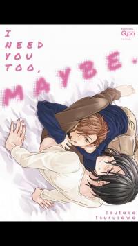 I Need You Too, Maybe