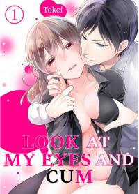 Look at my eyes and cum Look at my eyes and cum
