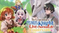 The Legendary Dragon-armored Knight Wants to Live a Normal Life In the Countryside The Legendary Dragon-armored Knight Wants to Live a Normal Life In the Countryside