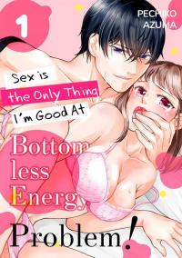 Bottomless Energy Problem! Sex is the Only Thing I'm Good At Bottomless Energy Problem! Sex is the Only Thing I'm Good At