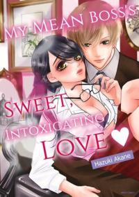 My Mean Boss's Sweet, Intoxicating Love My Mean Boss's Sweet, Intoxicating Love