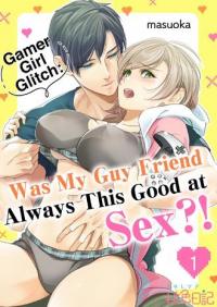 Gamer Girl Glitch: Was My Guy Friend Always This Good at Sex?! Gamer Girl Glitch: Was My Guy Friend Always This Good at Sex?!