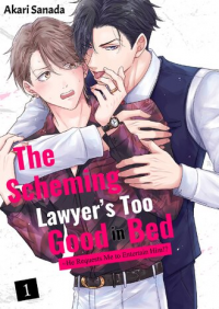 The Scheming Lawyer's Too Good in Bed ~He Requests Me to Entertain Him!?